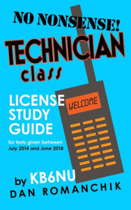 Title: No-Nonsense Technician Class License Study Guide (for tests given starting July 1, 2014), Author: Daniel Romanchik