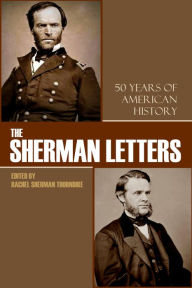 Title: The Sherman Letters: Fifty Years of American History, Author: Rachel Sherman Thorndike