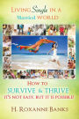 Living Single in a Married World How to Survive and Thrive It's not easy, but it is possible!