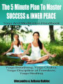 The 5 Minute Plan To Master Success & Inner Peace: Yoga & Meditation Handbook - Yoga Breathing, Yoga Chakra, Yoga Discipline Of Freedom, Yoga Healing - 3 In 1 Box Set