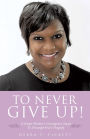 TO NEVER GIVE UP!