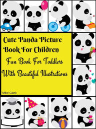 Title: Cute Panda Picture Book For Children : Fun Book For Toddlers With Beautiful Illustrations, Author: Mike Clark