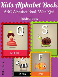 Title: Kids Alphabet Book : ABC Alphabet Book With Rich Illustrations, Author: Mike Clark