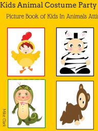 Title: Kids Animal Costume Party Picture Book : Kids In Animals Attire, Author: Mike Clark
