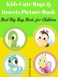 Title: Kids Cute Bugs And Insects Picture Book : Best Big Bug Book For Children, Author: Kenneth Jones