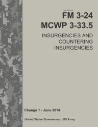 Title: Field Manual FM 3-24 MCWP 3-33.5 Insurgencies and Countering Insurgencies Change 1 [, Author: United States Government US Army
