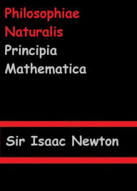 Title: Philosophiae Naturalis Principia Mathematica by Sir Isaac Newton, Author: Sir Isaac Newton