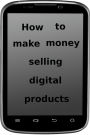 How to make money selling digital products