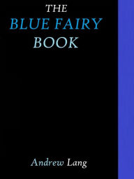 Title: The Blue Fairy Book by Andrew Lang, Author: Andrew Lang