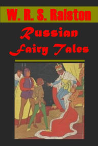 Title: 51 Russian Fairy Tales- FIEND DEAD MOTHER WITCH Girl TREASURE CROSS-SURETY AWFUL DRUNKARD BAD WIFE GOLOVIKHA THREE COPECKS MISER FOOL SMITH BLIND MAN AND THE CRIPPLE BIRCH-TREE MIZGIR DEMON IVAN POPYALOF NORKA MARYA MOREVNA KOSHCHEI THE DEATHLESS WATER, Author: W. R. S. Ralston