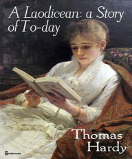Title: A Laodicean: a Story of To-day, Author: Thomas Hardy