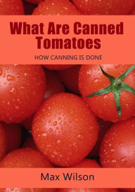 Title: What Are Canned Tomatoes, Author: Max Wilson