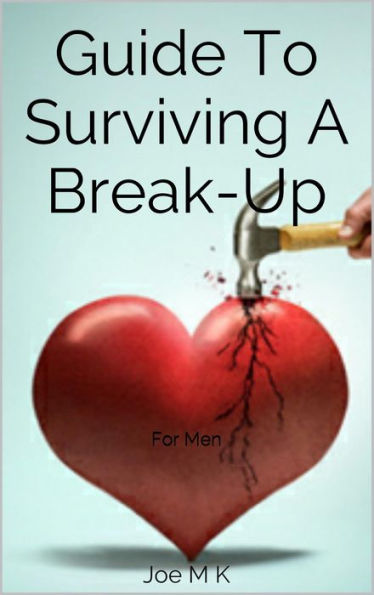 Guide To Surviving A Break-up: For Men