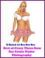 Seduction: X-Rated 10 Sex Sex Sex Crazy Three-Sum Sex Erotic Nudes Photography ( Erotic Photography, Erotic Stories, Nude Photos, Naked , Adult Nudes, Breast, Domination, Bare Ass, Lesbian, She-male )