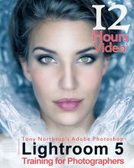 Title: Tony Northrup's Adobe Photoshop Lightroom 5 Video Book: Training for Photographers, Author: Tony Northrup