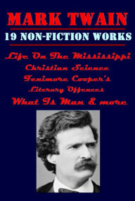 Title: 19 Mark Twain- Life On The Mississippi Burlesque Autobiography Christian Science Curious Republic of Gondour Alonzo Fitz Editorial Wild Oats Essays on Paul Bourget Fenimore Cooper's Literary Offences Is Shakespeare Dead In Defense of Harriet What Is Man, Author: Mark Twain