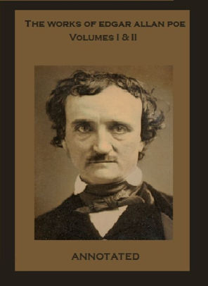 The Works Of Edgar Allan Poe (Annotated): Volumes I & II By Edgar Allan ...