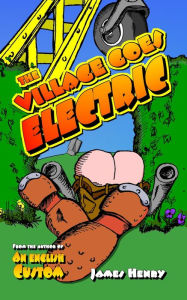 Title: The Village goes Electric, Author: James Henry