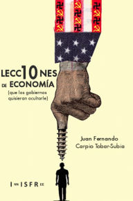 Title: 10 LECCIONES DE ECONOMÍA (que los gobiernos quisieran ocultarte), Author: JUAN FERNANDO CARPIO