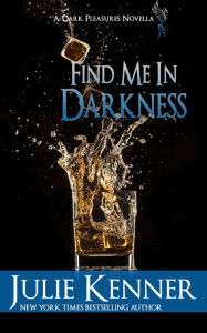 Title: Find Me In Darkness, Author: Julie Kenner