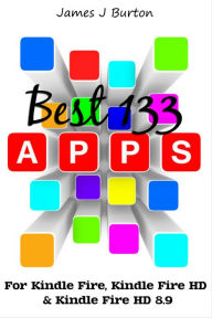 Title: BEST 133 APPS: For Kindle Fire, Kindle Fire HD & Kindle Fire HD 8.9, Author: James Burton