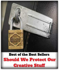 Title: Best of the Best Sellers Should We Protect Our Creative Stuff (equipment, substance, impedimenta, gear, things, individual, goods, being, kit, junk, effects, luggage), Author: Resounding Wind Publishing