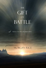 Title: The Gift of Battle (Book #17 in the Sorcerer's Ring), Author: Morgan Rice