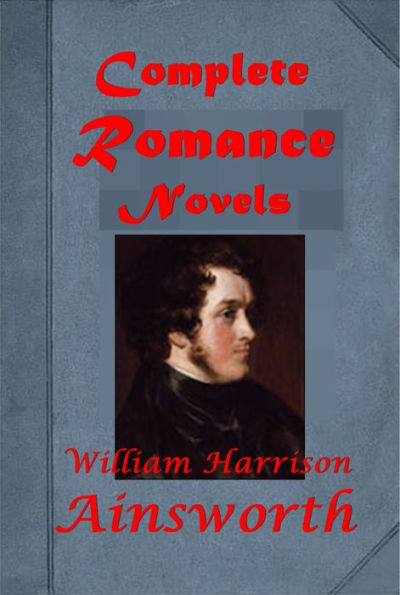 William Harrison Ainsworth Complete Novels-Boscobel the Royal Oak Spectre Bride Lancashire Witches Romance of Pendle Forest Windsor Castle Jack Sheppard Star-Chamber Historical Romance Old Saint Paul's Rookwood Auriol A Night In Rome Miser's Daughter
