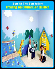 Title: Best of the Best Sellers Creating Wall Murals For Children (creating, creating by mental acts, creating by removal, creating from raw materials, creating one flesh, creationist, creationist, creation, creation, creation science), Author: Resounding Wind Publishing