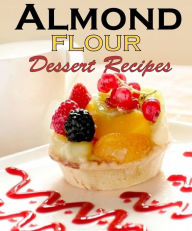 Title: 50 Paleo Almond Flour Dessert Recipes: Delicious and Delectable Desserts: Eat Sweet and Stay Fit, Author: M.T Susan