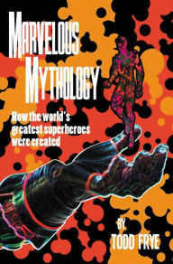 Title: Marvelous Mythology, Author: Todd Frye