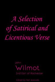 Title: A Selection of Satirical and Licentious Verse of John Wilmot 2nd Earl of Rochester, Author: John Wilmot 2nd Earl of Rochester