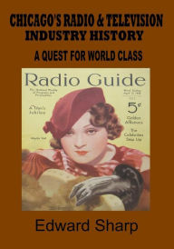 Title: Chicago's Radio & Television Industry History, Author: Edward Sharp