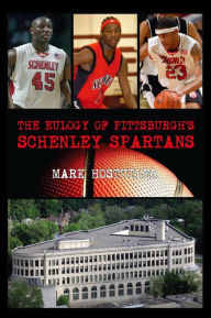 Title: The Eulogy of Pittsburgh's Schenley Spartans, Author: Mark Hostutler