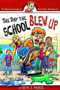 Title: The Day the School Blew Up, Author: Seth J. Pierce