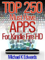 Top 250 Must-Have Apps for Kindle Fire HD: Amazons Appstore for Android Has Everything You Need to Be Entertained!