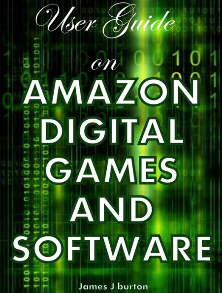USER GUIDE ON AMAZON DIGITAL GAMES AND SOFTWARE: Instant Fulfillment for Your Digital Cravings