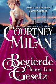 Title: Begierde kennt kein Gesetz, Author: Courtney Milan