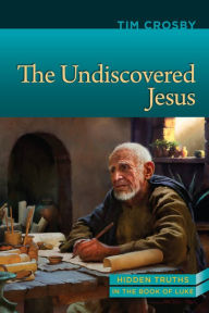 Title: The Undiscovered Jesus, BBS 2Q15, Author: Timothy E. Crosby