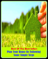 Title: Best of the Best Sellers Plan Your House By Following Some Simple Steps (plan of action, plan of attack, plan on, plan out, plan position indicator, plans, plan alto, plan alto salty ant shrike, planar, planar graph), Author: eBook Read