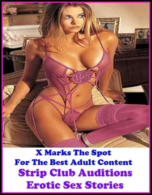 Erotic Stories X Marks The Spot For The Best Adult Content Strip Club Auditions Erotic Sex Stories ( Erotic Photography, Domination, Bare Ass, Lesbian, She-male, Gay, Fetish, Bondage, Sex, Erotic, Erotica, Hentai,