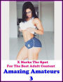 Erotica: X Marks The Spot For The Best Adult Content Amazing Amateurs 3 ( Erotic Photography, Erotic Stories, Nude Photos, Naked , Adult Nudes, Breast, Domination, Bare Ass, Lesbian, She-male, Gay, Fetish, Bondage, Sex, Erotic, Erotica, Hentai, Oral, Subm
