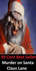 99 Cent Best Seller Adventure, Horror, Mystery Classics Best Seller's for 99 Cents Murder on Santa Claus Lane ( adventure, fantasy, romantic, action, fiction, humorous, historical, romantic, thriller, crime, journey, science fiction )