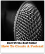 Best of the Best Sellers How To Create A Podcast (chapter, event, experience, incident, installment, matter, thing, affair, business, circumstance)