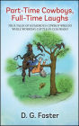Part-Time Cowboys, Full-Time Laughs: True tales of humorous cowboy wrecks while working cattle in Colorado
