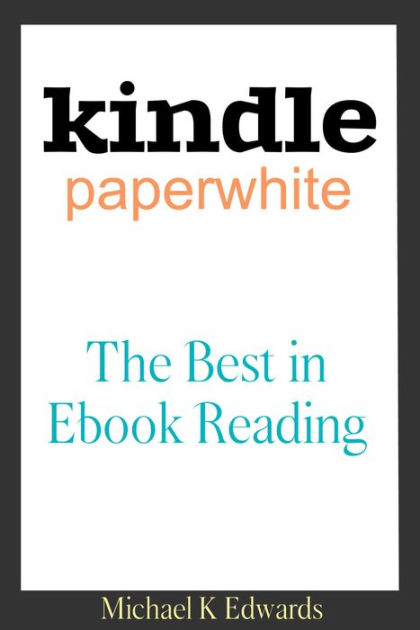 Kindle Paperwhite:The Best in E-Book Reading by Michael Edwards, eBook