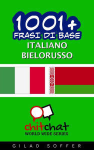 Title: 1001+ Frasi di Base Italiano - Bielorusso, Author: Gilad Soffer