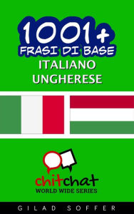 Title: 1001+ Frasi di Base Italiano - Ungherese, Author: Gilad Soffer