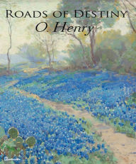 Title: Roads of Destiny, Author: O. Henry