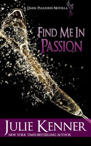 Title: Find Me In Passion, Author: Julie Kenner